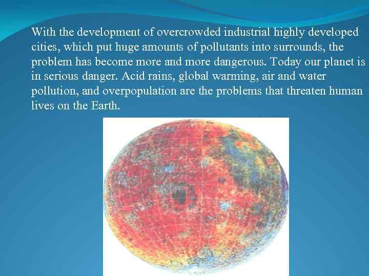 With the development of overcrowded industrial highly developed cities, which put huge amounts of