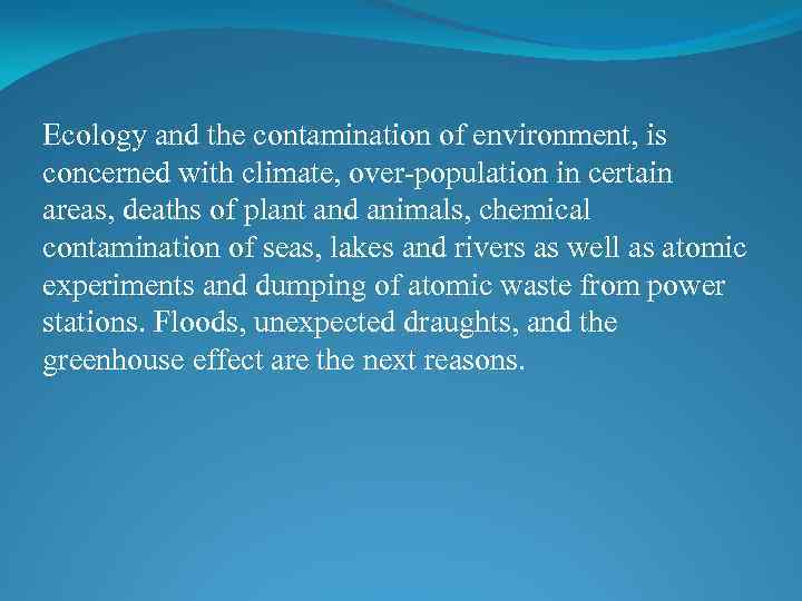 Ecology and the contamination of environment, is concerned with climate, over-population in certain areas,