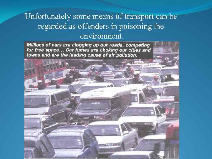 Unfortunately some means of transport can be regarded as offenders in poisoning the environment.