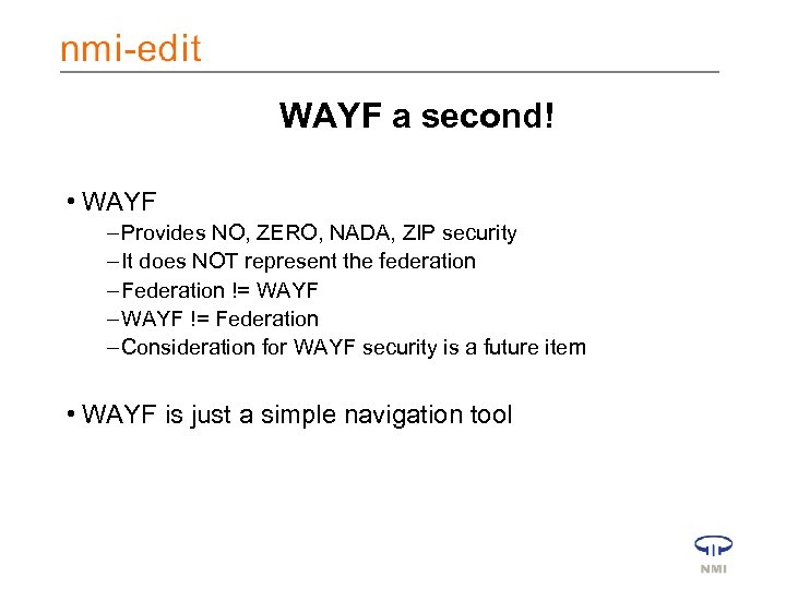 WAYF a second! • WAYF – Provides NO, ZERO, NADA, ZIP security – It