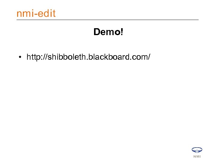 Demo! • http: //shibboleth. blackboard. com/ 
