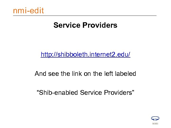 Service Providers http: //shibboleth. internet 2. edu/ And see the link on the left