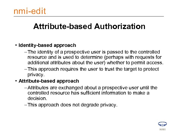 Attribute-based Authorization • Identity-based approach – The identity of a prospective user is passed