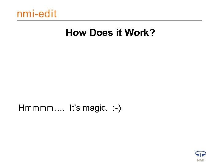 How Does it Work? Hmmmm…. It’s magic. : -) 