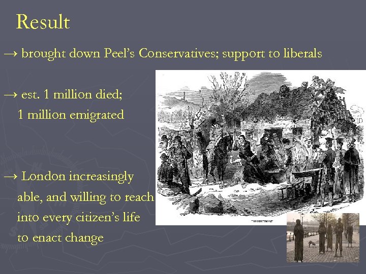 Result → brought down Peel’s Conservatives; support to liberals → est. 1 million died;