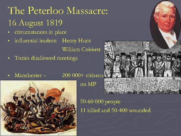 The Peterloo Massacre: 16 August 1819 circumstances in place • influential leaders: Henry Hunt