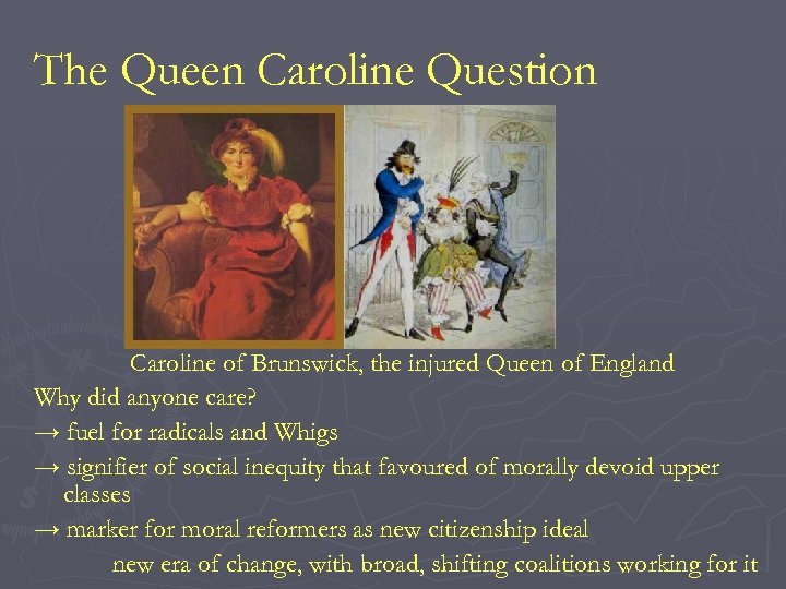 The Queen Caroline Question Caroline of Brunswick, the injured Queen of England Why did