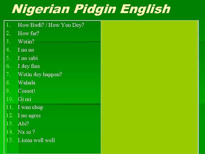 Nigerian Pidgin English 1. 2. 3. 4. 5. 6. 7. 8. 9. 10. 11.