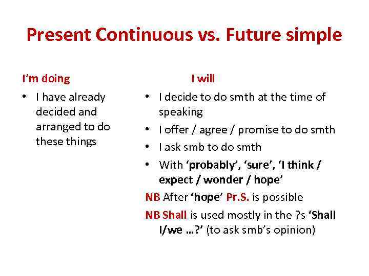 Present Continuous vs. Future simple I’m doing • I have already decided and arranged