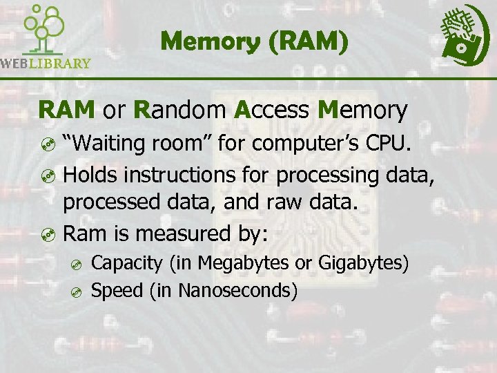 Memory (RAM) RAM or Random Access Memory ³ “Waiting room” for computer’s CPU. ³