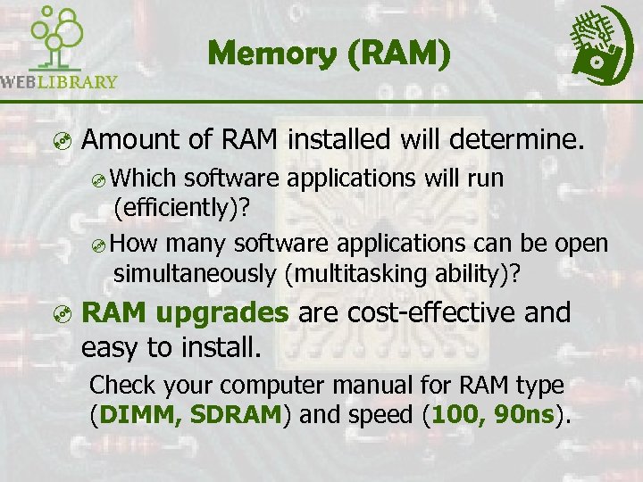 Memory (RAM) ³ Amount of RAM installed will determine. ³Which software applications will run
