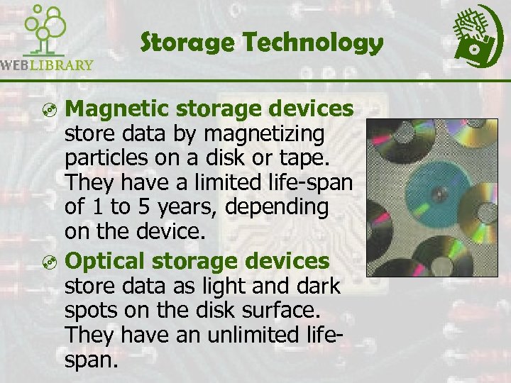 Storage Technology ³ Magnetic storage devices store data by magnetizing particles on a disk