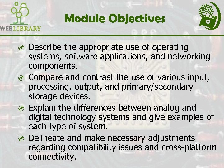 Module Objectives ³ Describe the appropriate use of operating systems, software applications, and networking