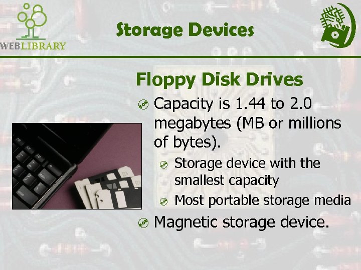 Storage Devices Floppy Disk Drives ³ Capacity is 1. 44 to 2. 0 megabytes