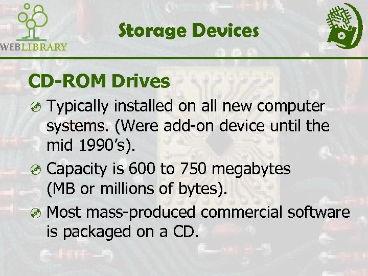 Storage Devices CD-ROM Drives ³ Typically installed on all new computer systems. (Were add-on