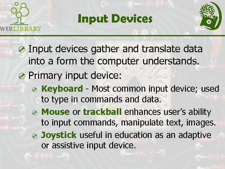 Input Devices ³ Input devices gather and translate data into a form the computer