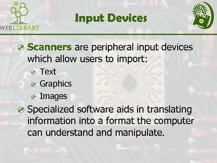Input Devices ³ Scanners are peripheral input devices which allow users to import: ³