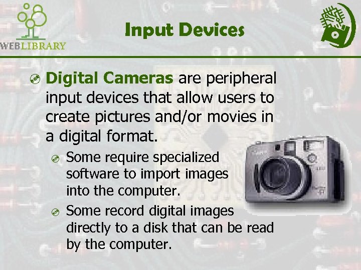 Input Devices ³ Digital Cameras are peripheral input devices that allow users to create