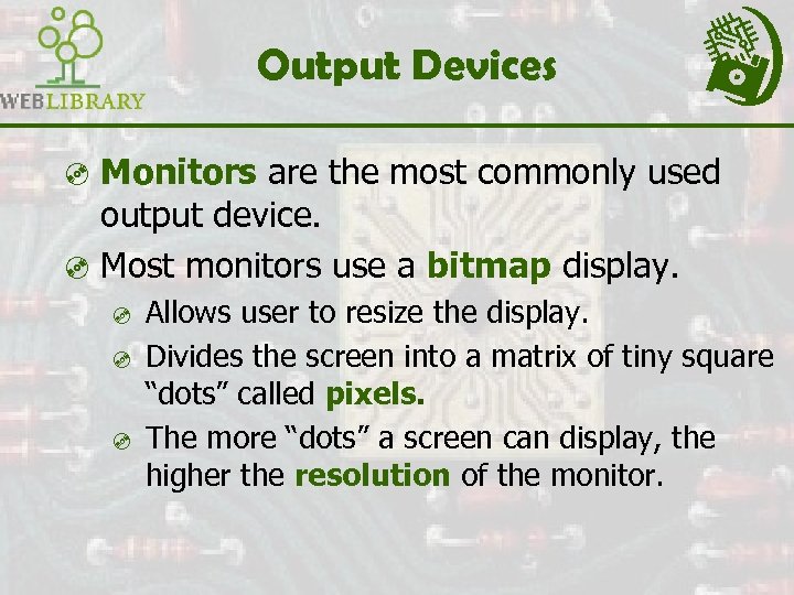 Output Devices ³ Monitors are the most commonly used output device. ³ Most monitors
