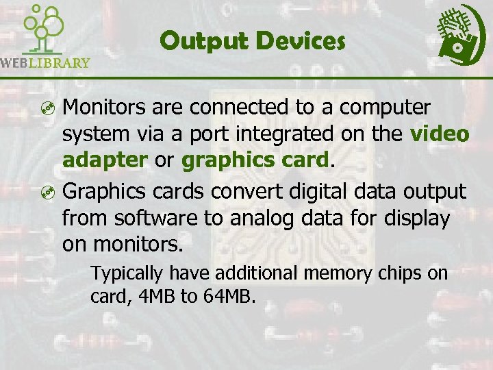 Output Devices ³ Monitors are connected to a computer system via a port integrated