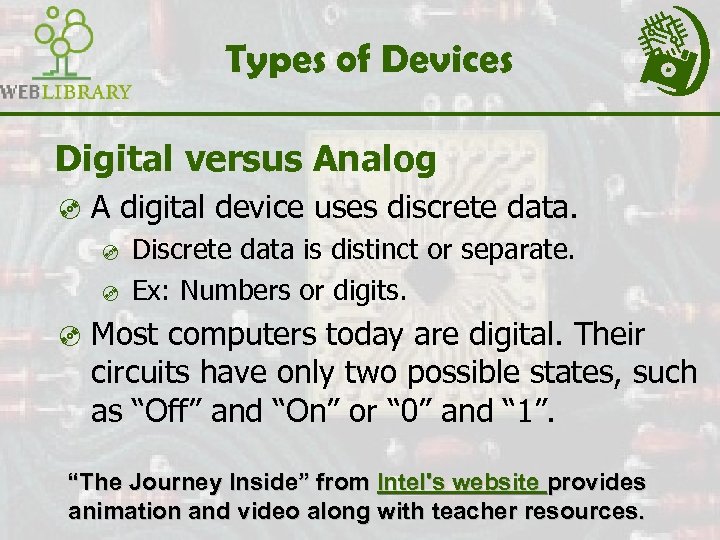 Types of Devices Digital versus Analog ³ A digital device uses discrete data. ³