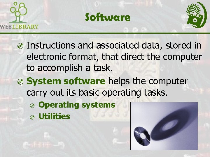 Software ³ Instructions and associated data, stored in electronic format, that direct the computer