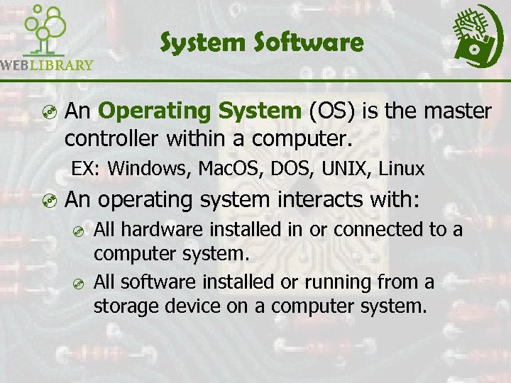 System Software ³ An Operating System (OS) is the master controller within a computer.