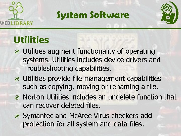 System Software Utilities ³ Utilities augment functionality of operating systems. Utilities includes device drivers
