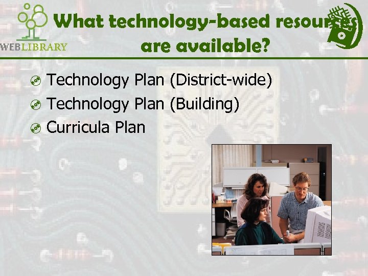 What technology-based resources are available? ³ Technology Plan (District-wide) ³ Technology Plan (Building) ³