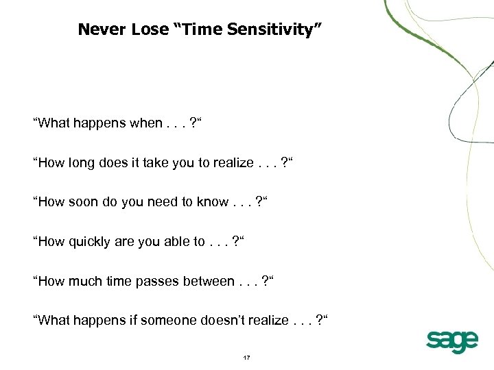 Never Lose “Time Sensitivity” “What happens when. . . ? “ “How long does