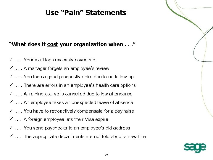 Use “Pain” Statements “What does it cost your organization when. . . ” .