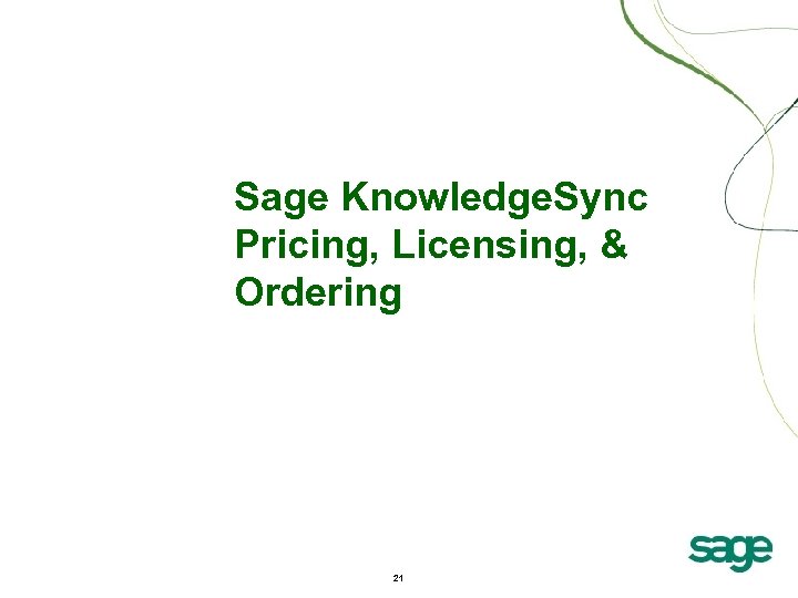 Sage Knowledge. Sync Pricing, Licensing, & Ordering 21 