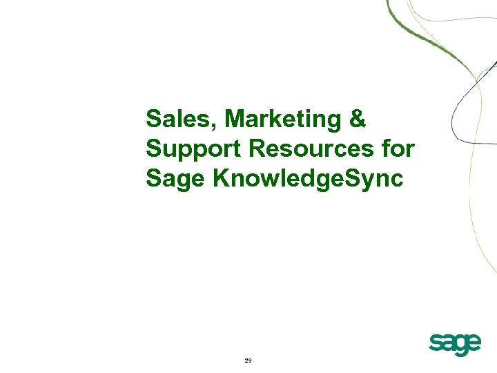 Sales, Marketing & Support Resources for Sage Knowledge. Sync 29 