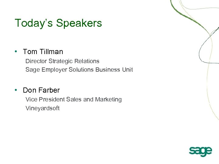 Today’s Speakers • Tom Tillman Director Strategic Relations Sage Employer Solutions Business Unit •