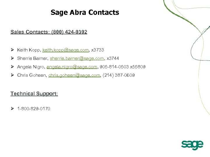 Sage Abra Contacts Sales Contacts: (800) 424 -9392 Ø Keith Kopp, keith. kopp@sage. com,