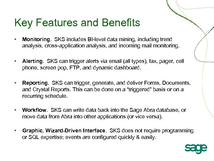 Key Features and Benefits • Monitoring. SKS includes BI-level data mining, including trend analysis,