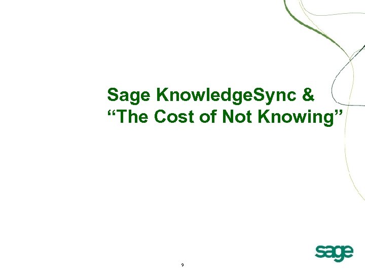 Sage Knowledge. Sync & “The Cost of Not Knowing” 9 