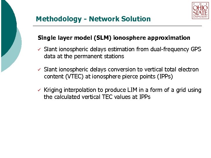 Methodology - Network Solution Single layer model (SLM) ionosphere approximation ü Slant ionospheric delays