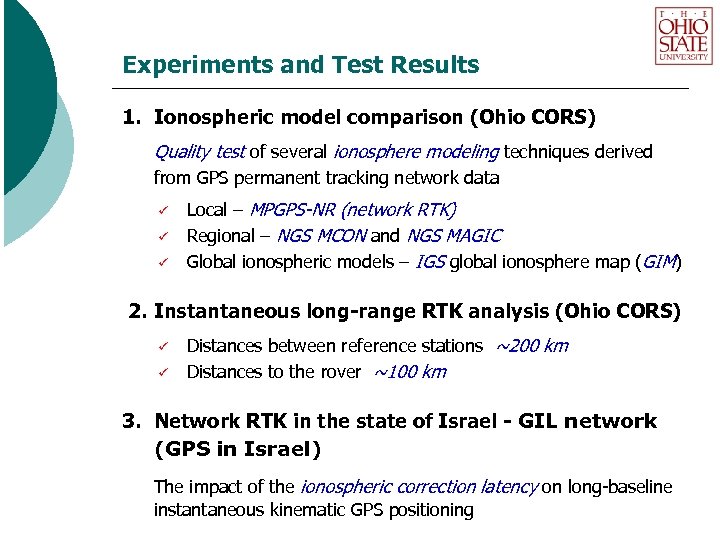 Experiments and Test Results 1. Ionospheric model comparison (Ohio CORS) Quality test of several