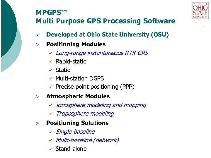 MPGPS™ Multi Purpose GPS Processing Software Ø Developed at Ohio State University (OSU) Ø