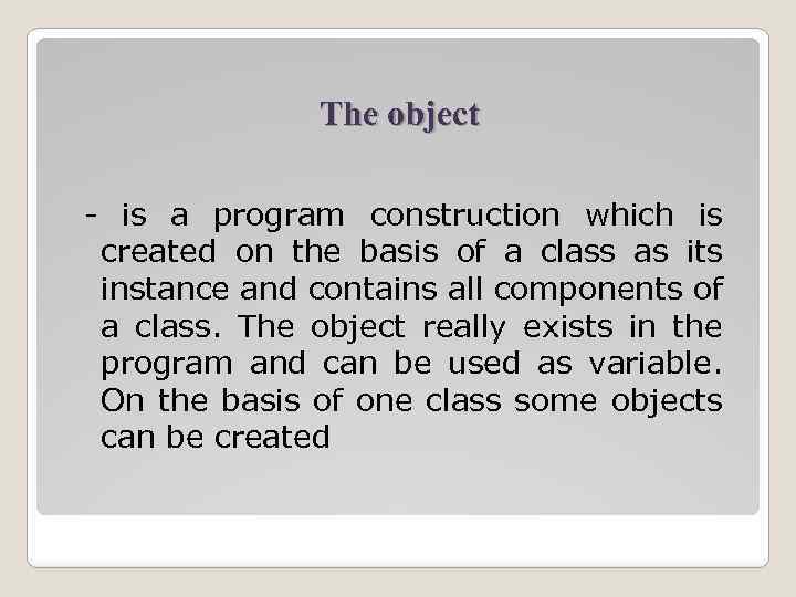 The object - is a program construction which is created on the basis of