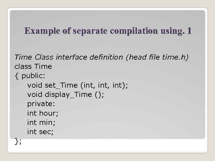 Example of separate compilation using. 1 Time Class interface definition (head file time. h)