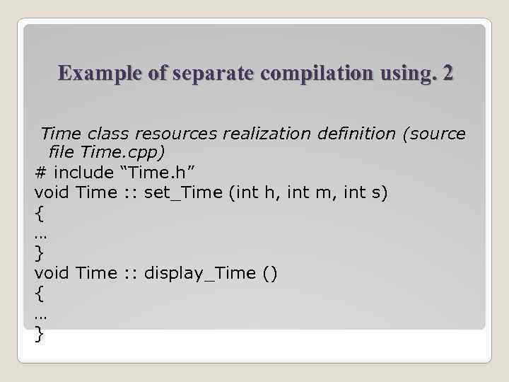 Example of separate compilation using. 2 Time class resources realization definition (source file Time.