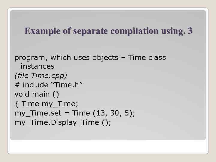 Example of separate compilation using. 3 program, which uses objects – Time class instances