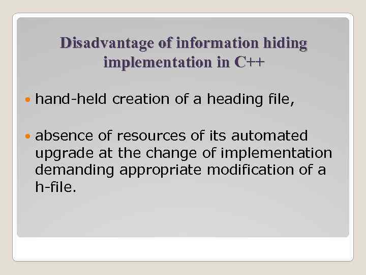 Disadvantage of information hiding implementation in С++ hand-held creation of a heading file, absence