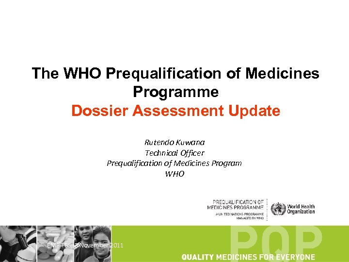 The WHO Prequalification of Medicines Programme Dossier Assessment Update Rutendo Kuwana Technical Officer Prequalification