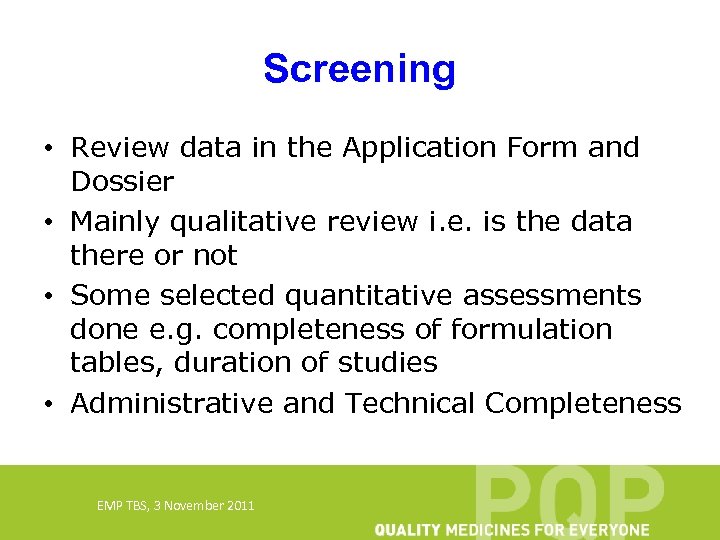 Screening • Review data in the Application Form and Dossier • Mainly qualitative review