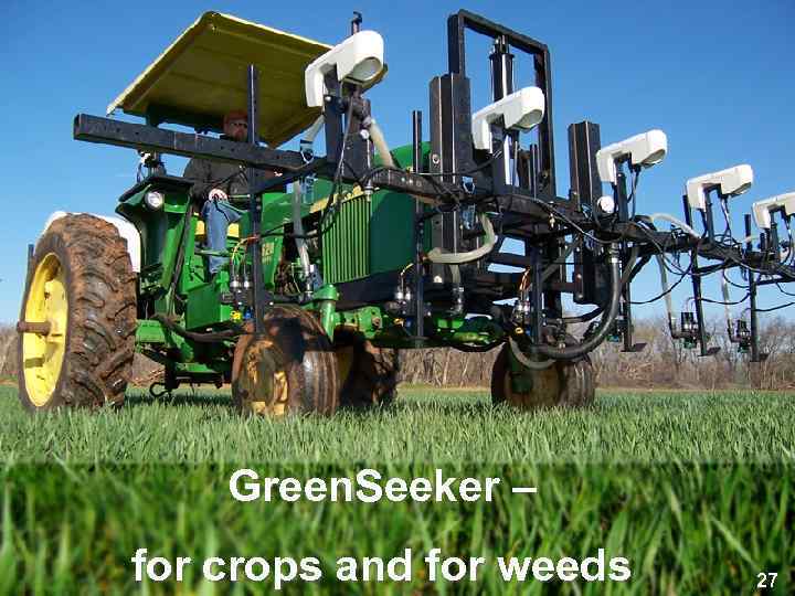 Green. Seeker – for crops and for weeds 27 