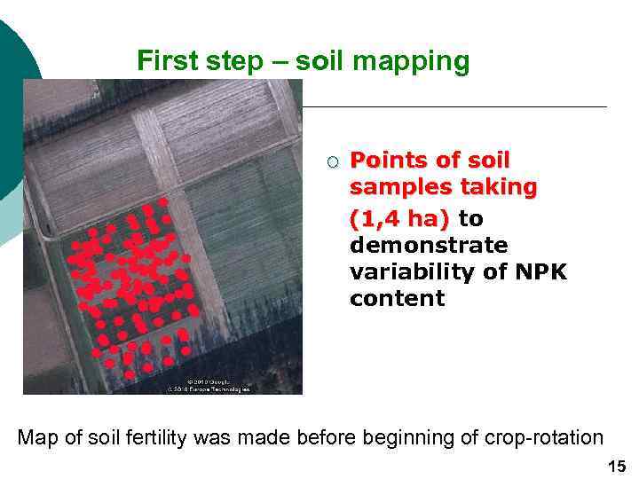 First step – soil mapping ¡ Points of soil samples taking (1, 4 ha)