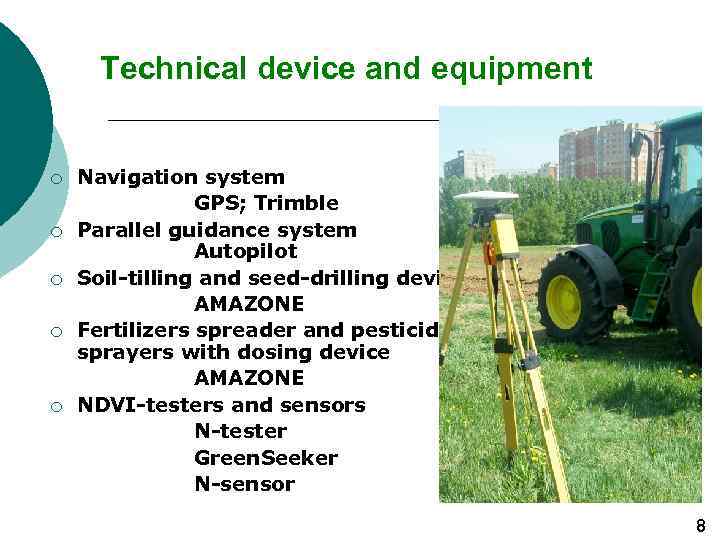 Technical device and equipment ¡ ¡ ¡ Navigation system GPS; Trimble Parallel guidance system